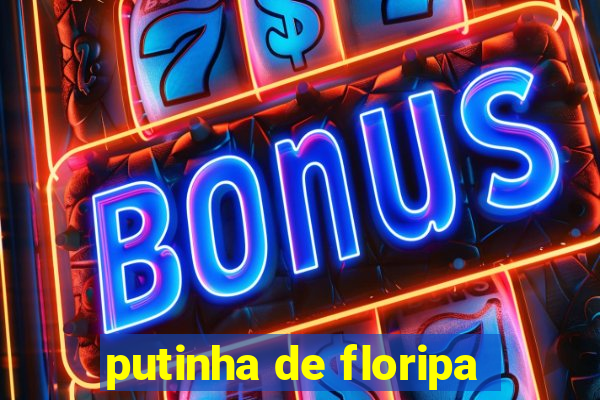 putinha de floripa